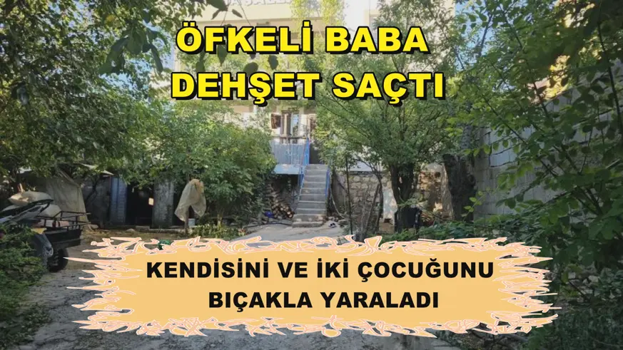 Öfkeli baba dehşet saçtı