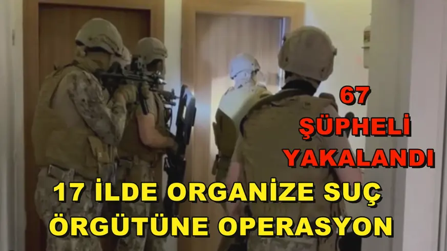 17 ilde organize suç örgütüne operasyon