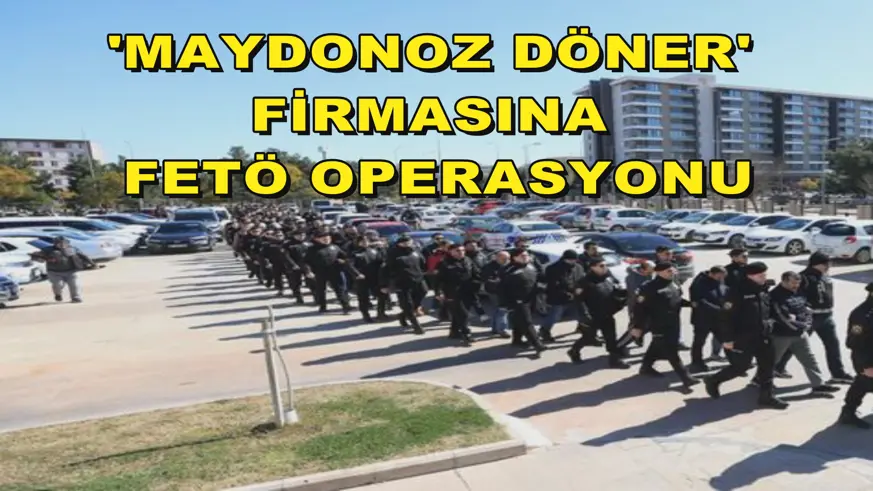 'Maydonoz Döner' firmasına FETÖ operasyonu