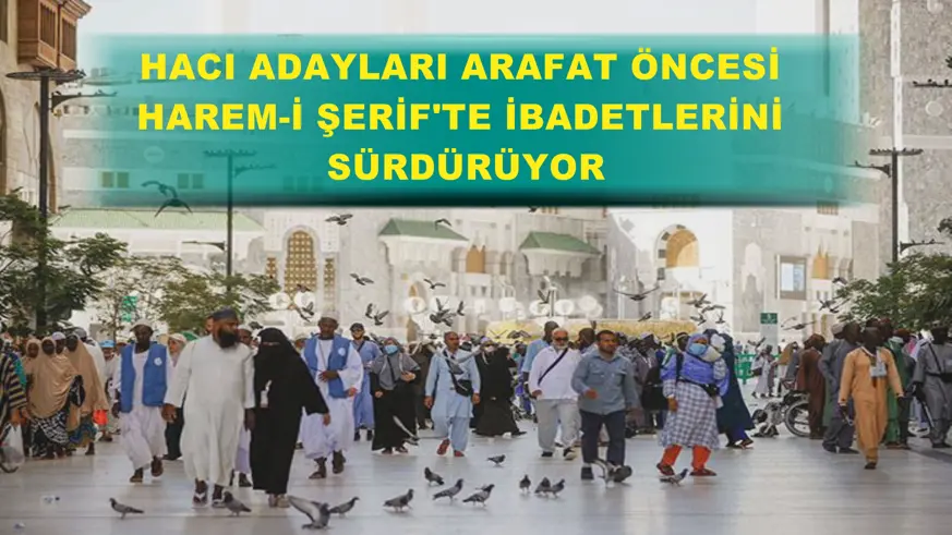 Hacı adayları Arafat öncesi Harem-i Şerif'te ibadetlerini sürdürüyor