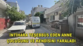İntihara teşebbüs eden anne çocuğunu ve kendisini yaraladı