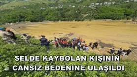 Selde kaybolan kişinin cansız bedenine ulaşıldı