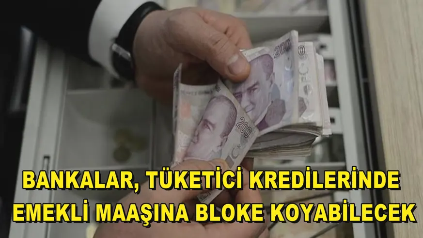 Bankalar, tüketici kredilerinde emekli maaşına bloke koyabilecek