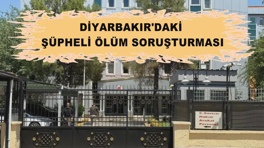 Diyarbakır'daki şüpheli ölüm soruşturması