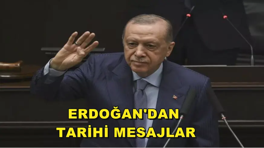 Erdoğan'dan tarihi mesajlar