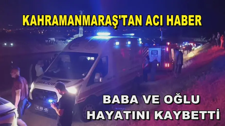 Kahramanmaraş'tan acı haber