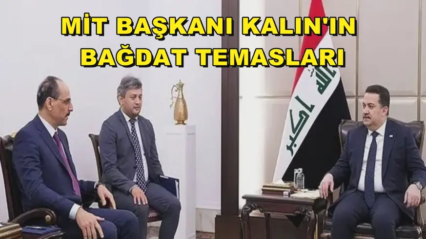 MİT Başkanı Kalın'ın Bağdat temasları