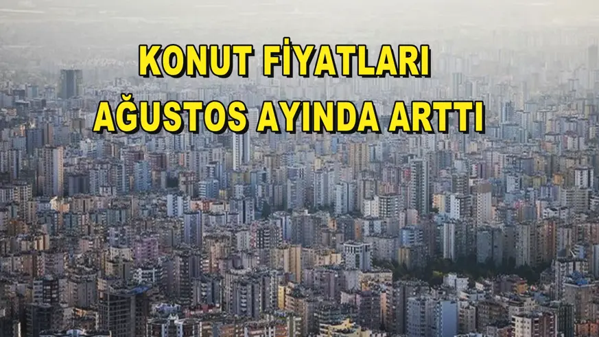 Konut fiyatları Ağustos ayında arttı
