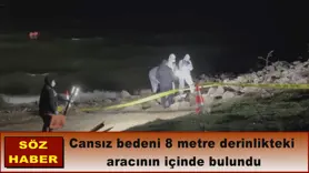 Cansız bedeni 8 metre derinlikteki  aracının içinde bulundu